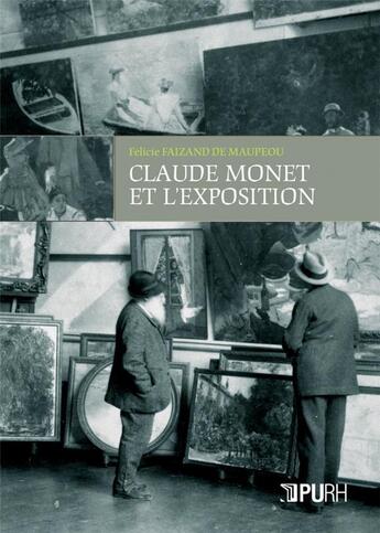 Couverture du livre « Claude monet et l'exposition - une strategie de carriere a l'avenement du marche de l'art » de Faizand De Maupeou F aux éditions Pu De Rouen