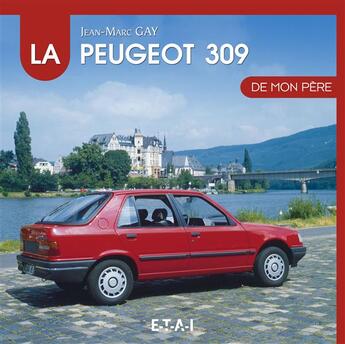 Couverture du livre « La Peugeot 309 de mon père » de Jean-Marc Gay aux éditions Etai