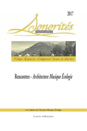 Couverture du livre « Sonorités nouvelles ; temps espaces : composer lieux et durées » de  aux éditions Lucie