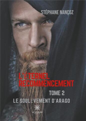 Couverture du livre « L'éternel recommencement Tome 2 ; Le soulèvement d'Arago » de Nancoz Stephane aux éditions Le Lys Bleu