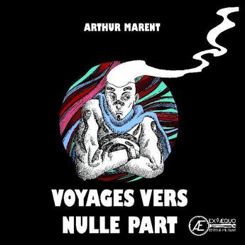 Couverture du livre « Voyage vers nulle part » de Arthur Marent aux éditions Ex Aequo