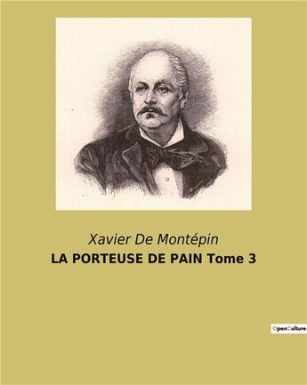 Couverture du livre « LA PORTEUSE DE PAIN Tome 3 » de Xavier De Montepin aux éditions Culturea