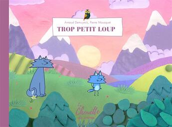 Couverture du livre « Trop petit loup » de Arnaud Demuynck et Pierre Mousquet aux éditions L'apprimerie