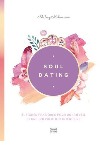 Couverture du livre « Soul dating ; 51 fiches pratiques pour un (r)éveil et une (r)évolution intérieure » de Malory Malmasson aux éditions Massot Editions