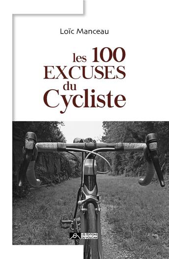 Couverture du livre « Les 100 excuses du cycliste » de Loïc Manceau aux éditions Editions Du Volcan