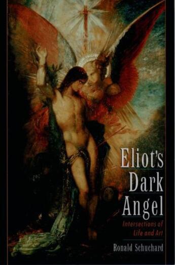 Couverture du livre « Eliot's Dark Angel: Intersections of Life and Art » de Schuchard Ronald aux éditions Oxford University Press Usa