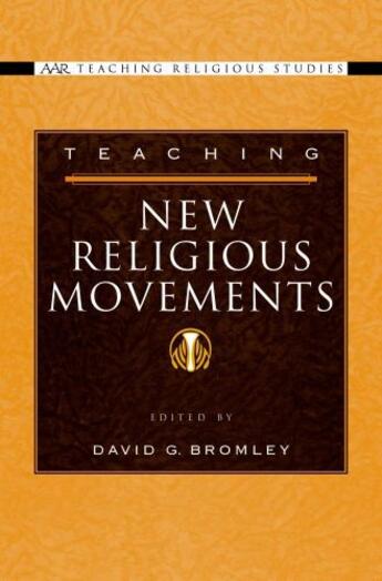 Couverture du livre « Teaching New Religious Movements » de Bromley David G aux éditions Oxford University Press Usa