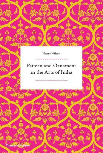 Couverture du livre « Pattern and ornament in the arts of india (paperback) » de Henry Wilson aux éditions Thames & Hudson