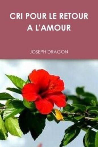 Couverture du livre « Cri pour le retour a l'amour » de Dragon Joseph aux éditions Lulu