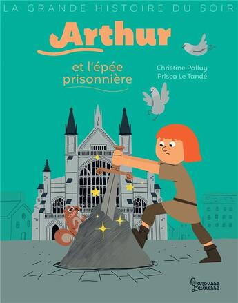 Couverture du livre « Arthur et l'épée prisonnière » de Christine Palluy et Prisca Le Tande aux éditions Larousse