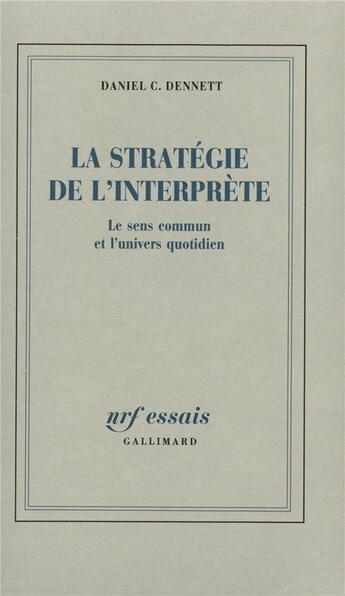 Couverture du livre « La Stratégie de l'interprète : Le sens commun et l'univers quotidien » de Daniel Clement Dennett aux éditions Gallimard