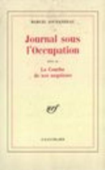 Couverture du livre « Journal sous l'Occupation ; la courbe de nos angoisses » de Marcel Jouhandeau aux éditions Gallimard (patrimoine Numerise)