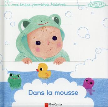 Couverture du livre « Dans la mousse ; mes toutes premières histoires de 12 à 24 mois » de Helene Chetaud et Elisabeth Coudol aux éditions Pere Castor