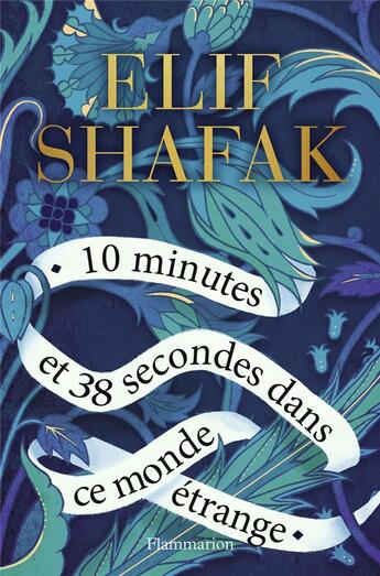Couverture du livre « 10 minutes et 38 secondes dans ce monde étrange » de Elif Shafak aux éditions Flammarion