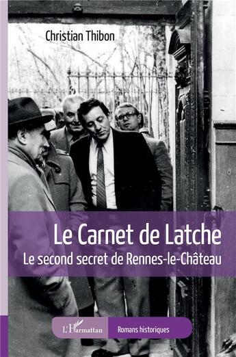 Couverture du livre « Le carnet de latche : le second secret de Rennes-le-Château » de Christian Thibon aux éditions L'harmattan