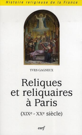 Couverture du livre « Reliques et reliquaires à Paris (xix-xx siècle) » de Yves Gagneux aux éditions Cerf