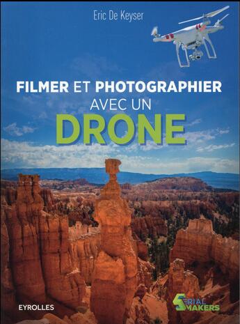 Couverture du livre « Filmer et photographier avec un drone » de Keyser De Eric aux éditions Eyrolles