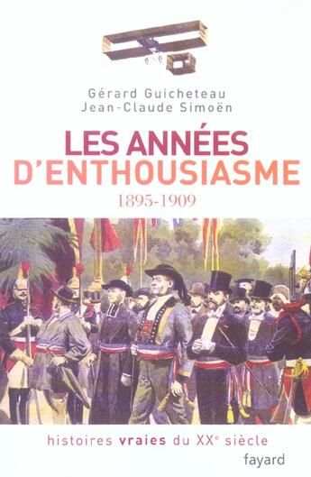 Couverture du livre « Histoires Vraies Du Xx Siecle T.1 ; Les Annees D'Enthousiasme, 1895-1909 » de Jean-Claude Simoen et Gerard Guicheteau aux éditions Fayard