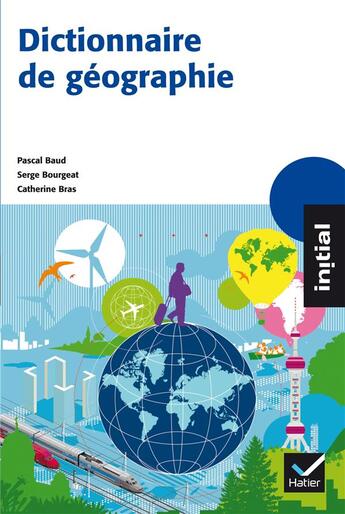 Couverture du livre « Dictionnaire de géographie » de Pascal Baud et Serge Bourgeat et Catherine Bras aux éditions Hatier