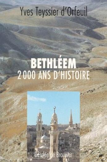 Couverture du livre « Bethléeem ; 2000 ans d'histoire » de Yves Teyssier D'Orfeuil aux éditions Desclee De Brouwer