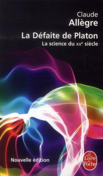 Couverture du livre « La défaite de Platon ; la science du XX siècle » de Claude Allègre aux éditions Le Livre De Poche