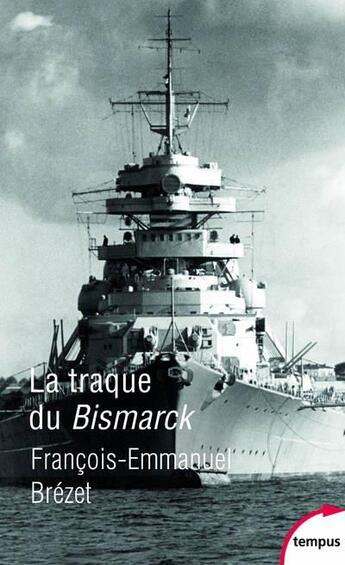 Couverture du livre « La traque du Bismarck » de Francois-Emmanuel Brezet aux éditions Tempus/perrin