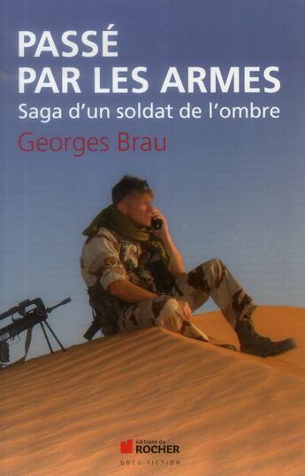 Couverture du livre « Passé par les armes ; saga d'un soldat de l'ombre » de Georges Brau aux éditions Rocher