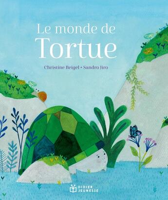 Couverture du livre « Le monde de Tortue » de Christine Beigel et Sandro Jiro aux éditions Didier Jeunesse