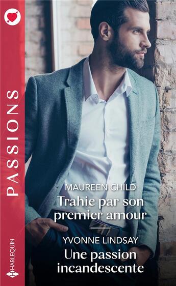 Couverture du livre « Trahie par son premier amour ; une passion incandescente » de Yvonne Lindsay et Maureen Child aux éditions Harlequin