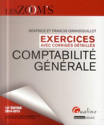 Couverture du livre « Exercices corrigés de comptabilité générale ; 2014-2015 (12e édition) » de Beatrice Grandguillot et Francis Grandguillot aux éditions Gualino