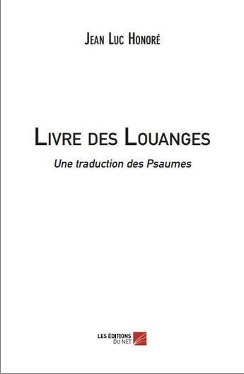 Couverture du livre « Livre des louanges ; une traduction des Psaumes » de Jean-Luc Honore aux éditions Editions Du Net