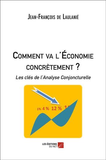 Couverture du livre « Comment va l'économie concrètement ? » de Jean-Francois De Lau aux éditions Editions Du Net