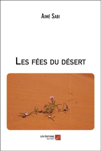 Couverture du livre « Les fées du désert » de Aime Sabi aux éditions Editions Du Net