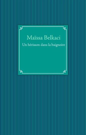 Couverture du livre « Un hérisson dans la baignoire » de Maissa Belkaci aux éditions Books On Demand