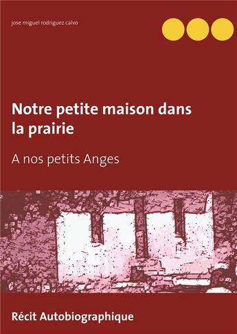 Couverture du livre « Notre petite maison dans la prairie » de Jose Miguel Rodriguez Calvo aux éditions Books On Demand