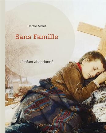 Couverture du livre « Sans famille : l'enfant abandonné » de Hector Malot aux éditions Books On Demand