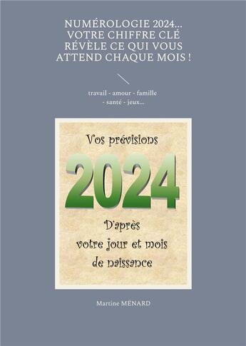 Couverture du livre « Numérologie 2024... Votre chiffre clé révèle ce qui vous attend chaque mois ! : travail - amour - famille - santé - jeux... » de Martine Menard aux éditions Books On Demand