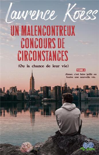 Couverture du livre « Un malenconcontreux concours de circonstances (ou la chance de leur vie) - tome 2 : aimer, c'est fai » de Koess Laurence aux éditions Books On Demand