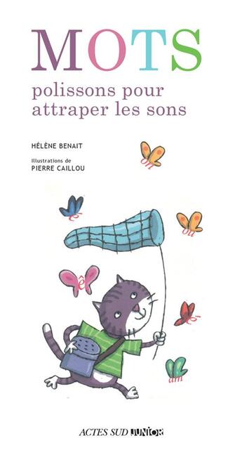 Couverture du livre « Mots polissons pour attraper les sons » de Pierre Caillou et Helene Benait aux éditions Actes Sud Jeunesse