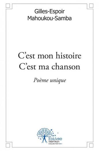 Couverture du livre « C'est mon histoire c'est ma chanson - poeme unique » de Mahoukou-Samba G-E. aux éditions Edilivre