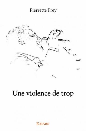 Couverture du livre « Une violence de trop » de Pierrette Frey aux éditions Edilivre