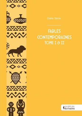 Couverture du livre « Fables contemporaines Tomes 1 et 2 » de Sena Dake aux éditions Societe Des Ecrivains