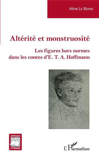 Couverture du livre « Altérité et monstruosité : les figures hors normes dans les contes d'E.T.A. Hoffmann » de Aline Le Berre aux éditions L'harmattan