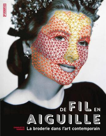 Couverture du livre « De fil en aiguille ; la broderie dans l'art contemporain » de Charlotte Vannier aux éditions Pyramyd