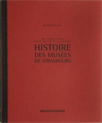 Couverture du livre « Histoire des musées de Strasbourg ; des collections entre France et Allemagne » de Bernadette Schnitzler aux éditions Musees Strasbourg