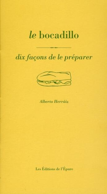 Couverture du livre « Dix façons de le préparer : le bocadillo » de Alberto Herraiz aux éditions Les Editions De L'epure