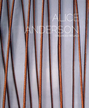 Couverture du livre « Alice Anderson ; childhood rituals » de Catherine Grenier et Joanna S. Walker et Griselda Pollock et Alice Anderson aux éditions Archibooks