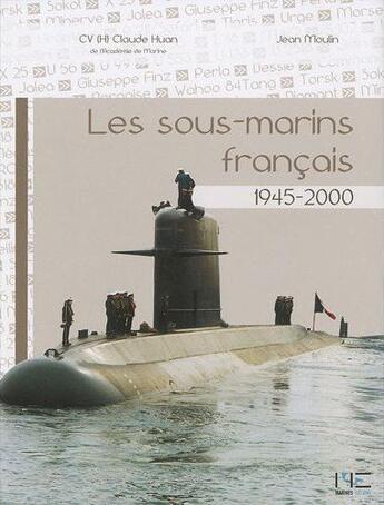 Couverture du livre « Sous-marins francais ; 1945-2000 » de Moulin J-Huan C aux éditions Marines