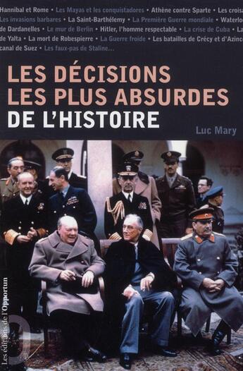 Couverture du livre « Les décisions les plus absurdes de l'histoire » de Luc Mary aux éditions L'opportun