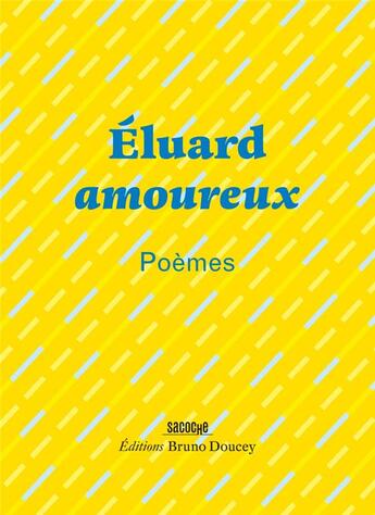 Couverture du livre « Eluard amoureux » de Paul Eluard aux éditions Bruno Doucey